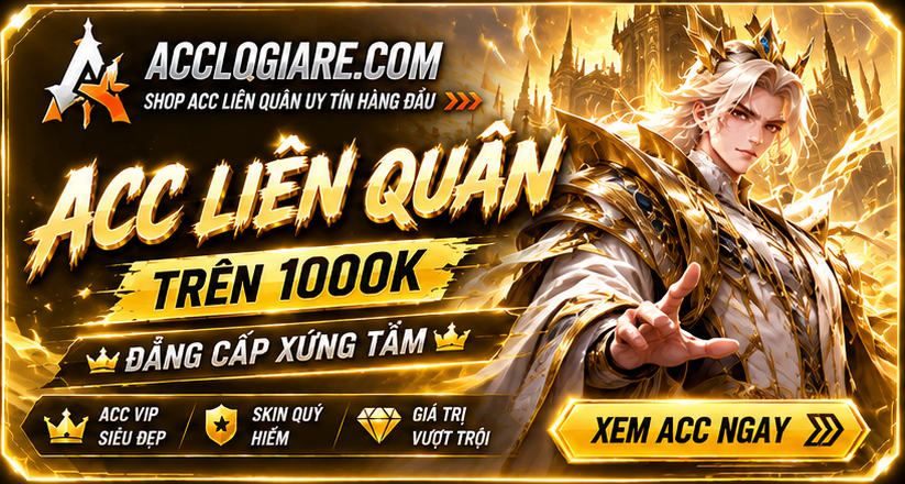 👑 ACC VIP TỪ 1000K TRỞ LÊN – ĐẲNG CẤP KHÁC BIỆT